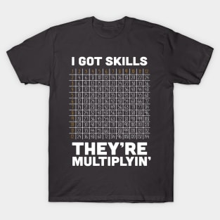 I've Got Skills - They're Multiplyin' T-Shirt